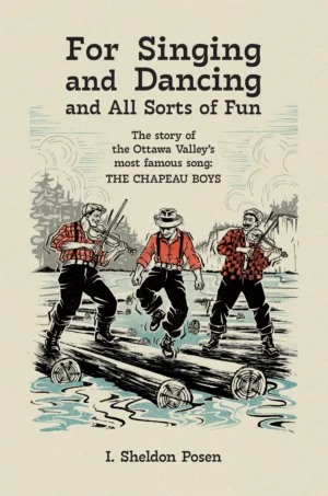 Presale: For Singing and Dancing and All Sorts of Fun: The Story of the Ottawa Valley's Most Famous Song, "The Chapeau Boys"